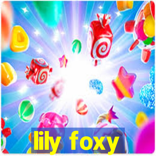 lily foxy